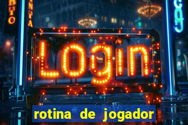 rotina de jogador de futebol